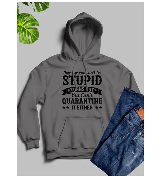 They Say You Cant Fix Stupid Hoodie