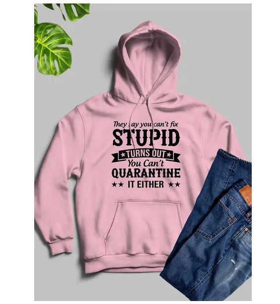 They Say You Cant Fix Stupid Hoodie