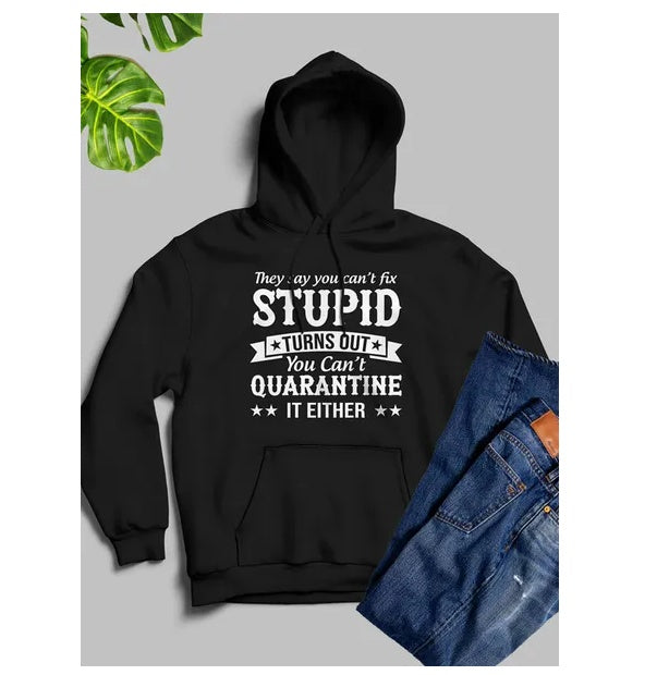 They Say You Cant Fix Stupid Hoodie