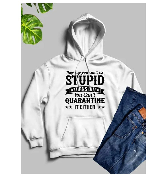 They Say You Cant Fix Stupid Hoodie