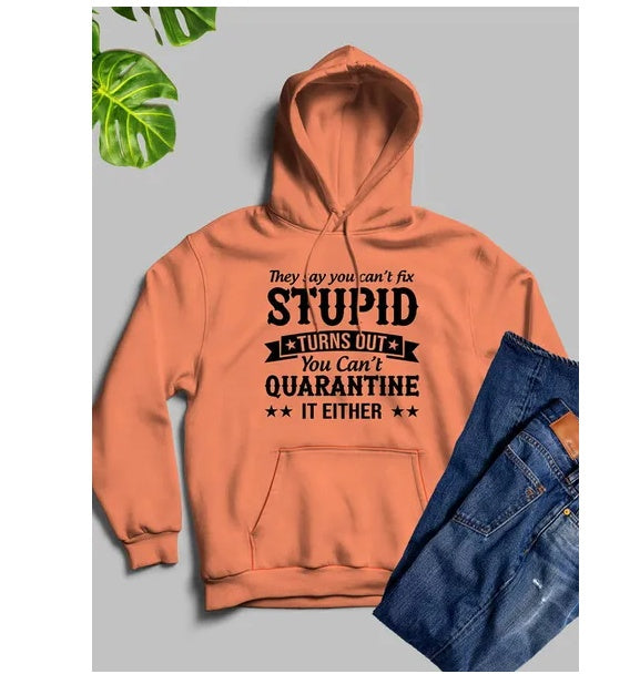 They Say You Cant Fix Stupid Hoodie